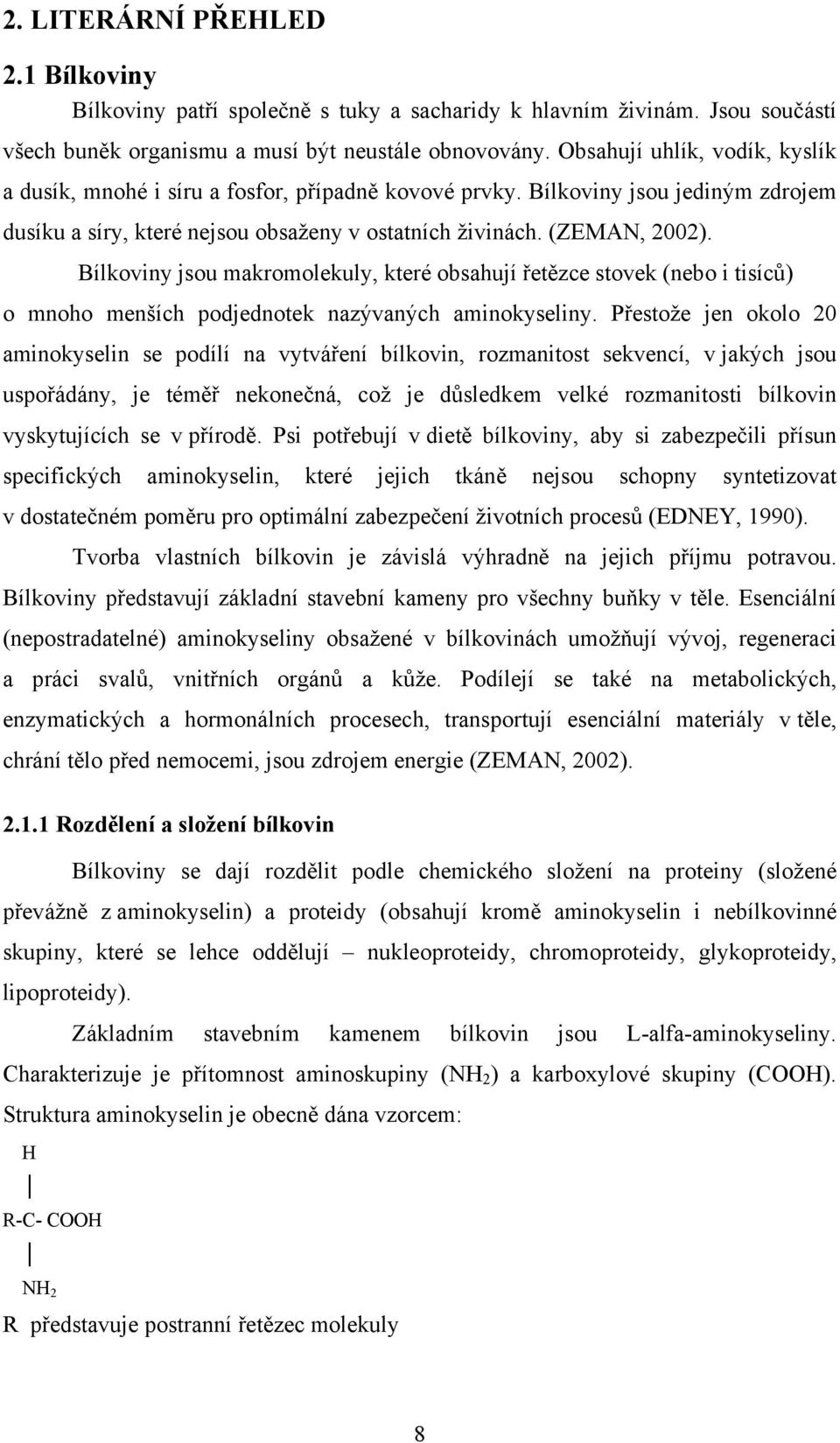 Bílkoviny jsou makromolekuly, které obsahují řetězce stovek (nebo i tisíců) o mnoho menších podjednotek nazývaných aminokyseliny.