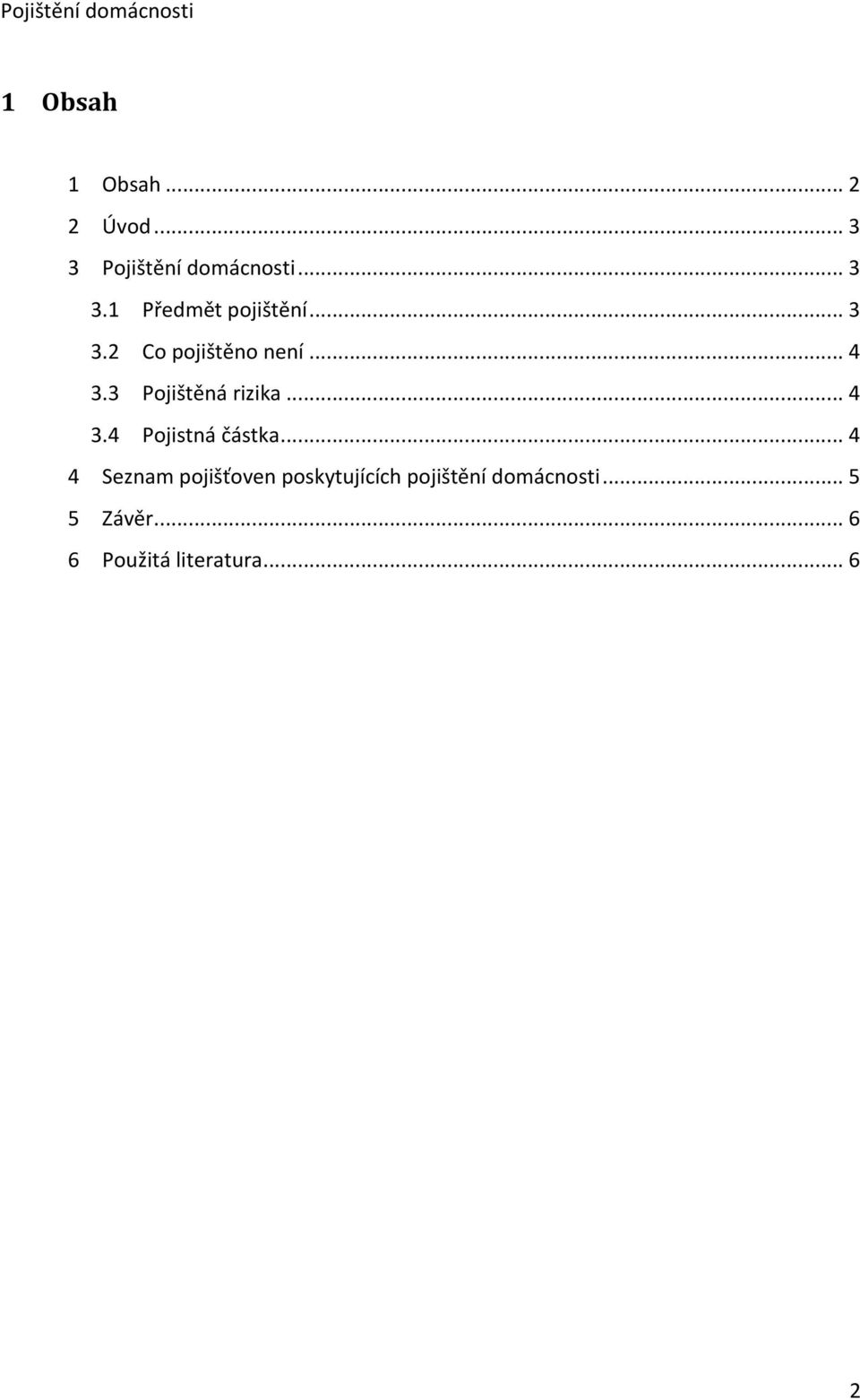 .. 4 4 Seznam pojišťoven poskytujících pojištění domácnosti.