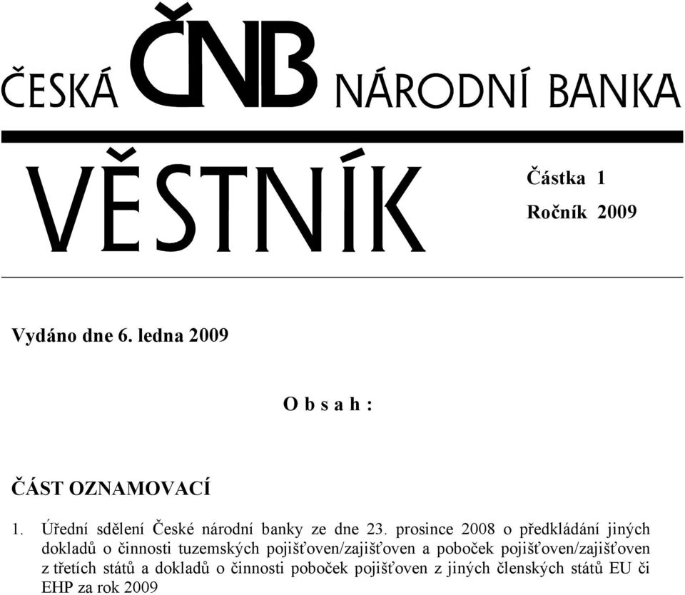 prosince 2008 o předkládání jiných dokladů o činnosti tuzemských