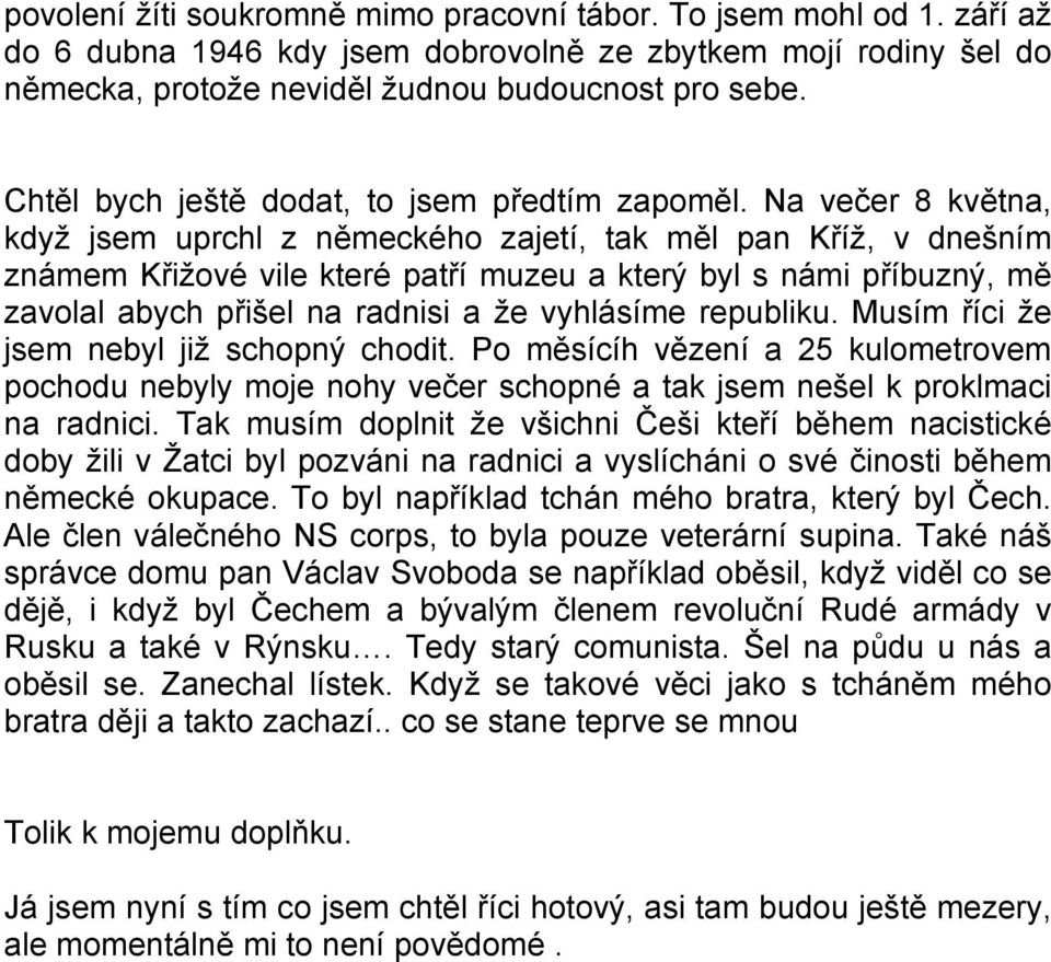 Musím že jsem nebyl již schopný chodit. Po a 25 kulometrovem pochodu nebyly moje nohy schopné a tak jsem nešel k proklmaci na radnici.