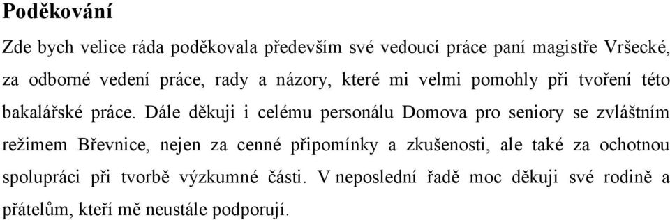 Dále děkuji i celému personálu Domova pro seniory se zvláštním režimem Břevnice, nejen za cenné připomínky a