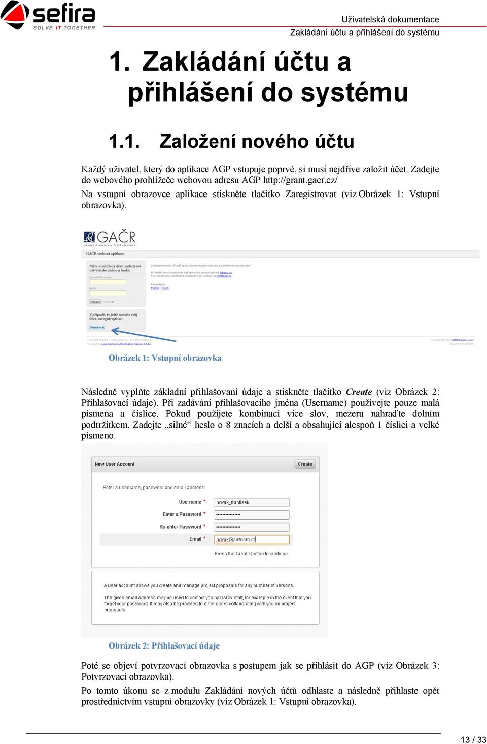 Obrázek 1: Vstupní obrazovka Následně vyplňte základní přihlašovaní údaje a stiskněte tlačítko Create (viz Obrázek 2: Přihlašovací údaje).