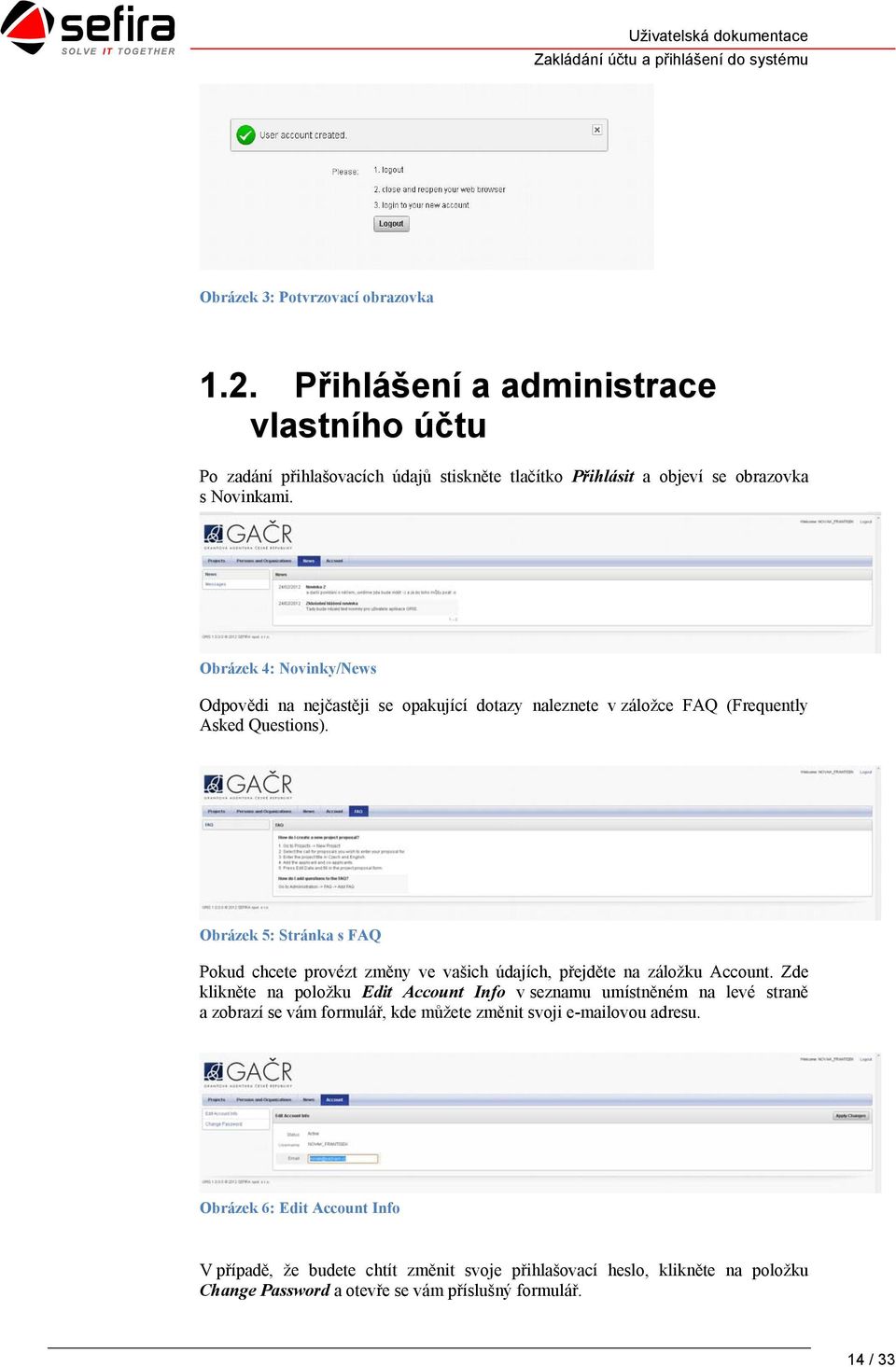 Obrázek 4: Novinky/News Odpovědi na nejčastěji se opakující dotazy naleznete v záložce FAQ (Frequently Asked Questions).