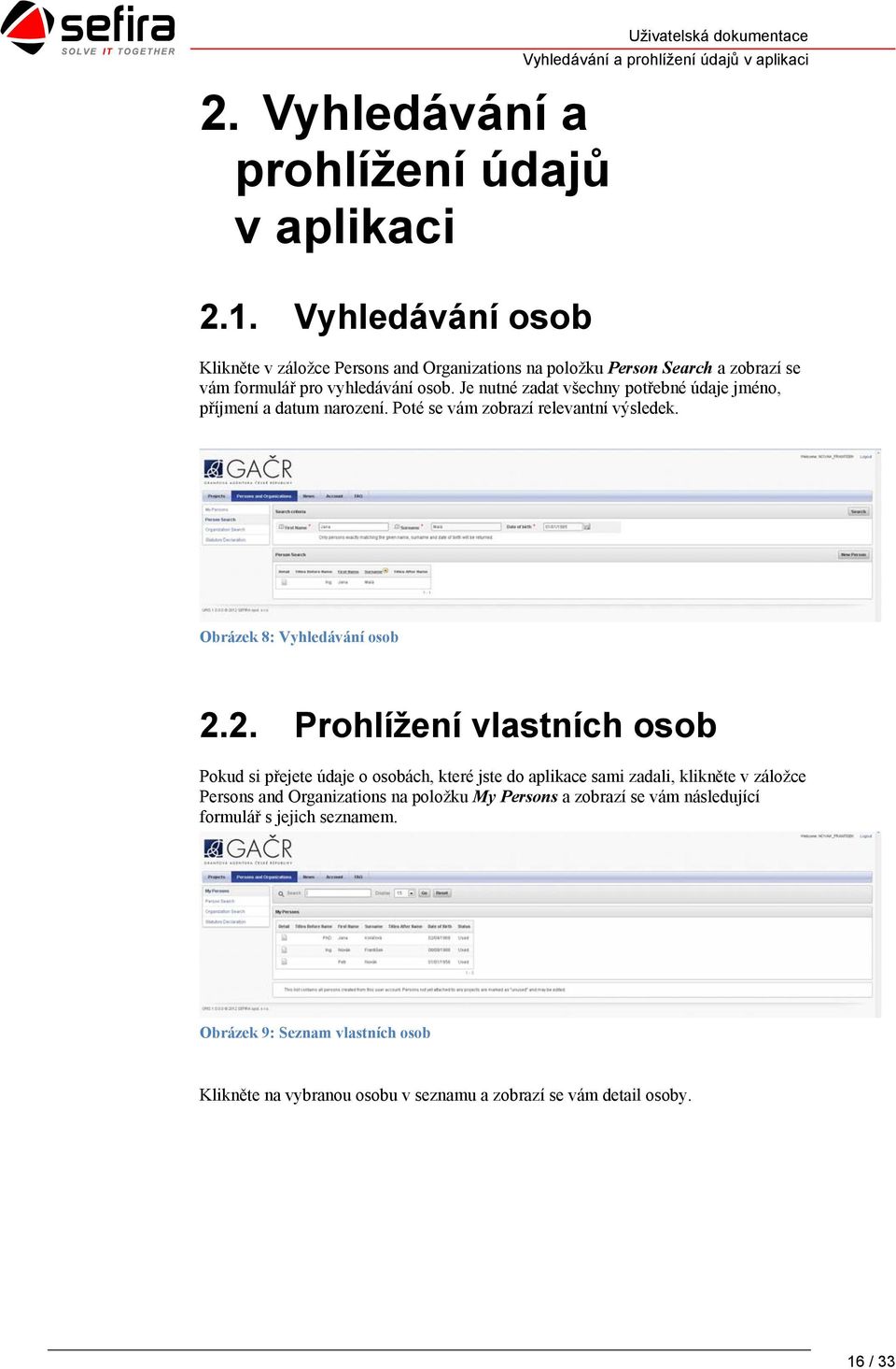 Je nutné zadat všechny potřebné údaje jméno, příjmení a datum narození. Poté se vám zobrazí relevantní výsledek. Obrázek 8: Vyhledávání osob 2.