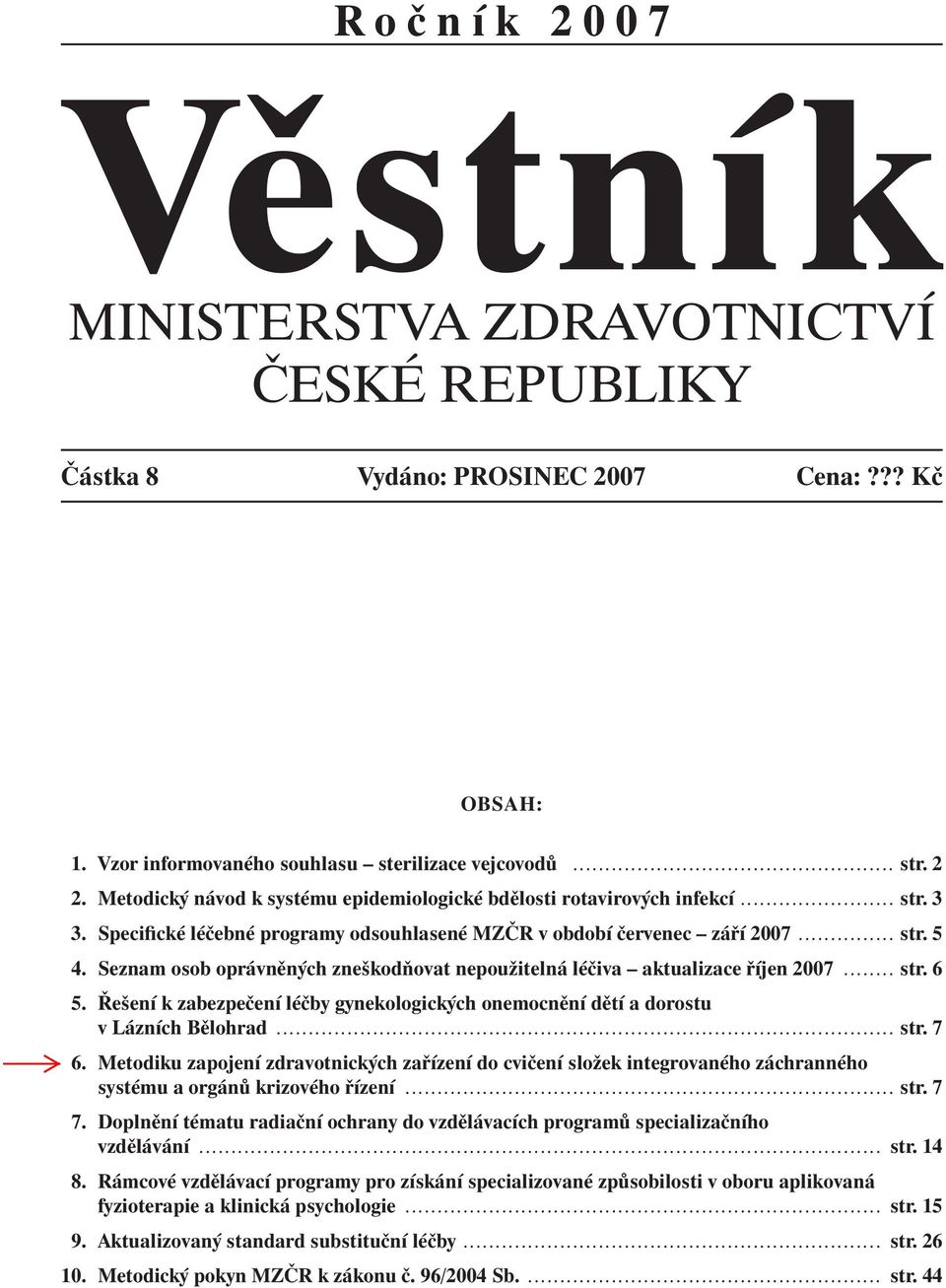 Seznam osob oprávněných zneškodňovat nepoužitelná léčiva aktualizace říjen 2007........ str. 6 5. Řešení k zabezpečení léčby gynekologických onemocnění dětí a dorostu v Lázních Bělohrad................................................................................................ str. 7 6.