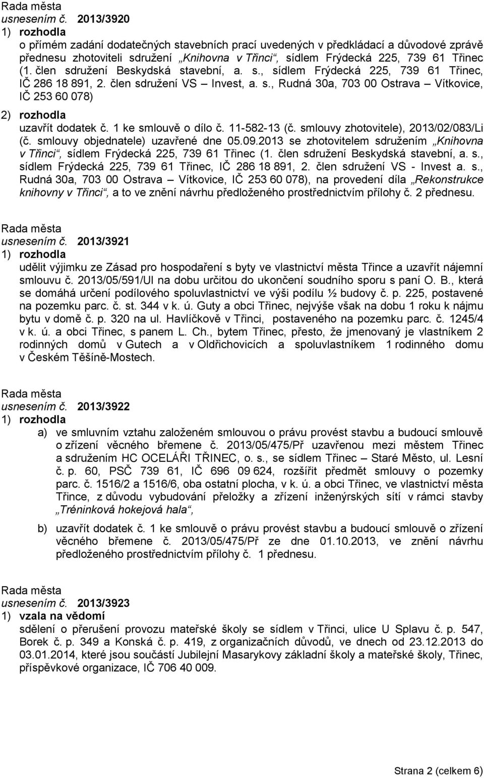 1 ke smlouvě o dílo č. 11-582-13 (č. smlouvy zhotovitele), 2013/02/083/Li (č. smlouvy objednatele) uzavřené dne 05.09.