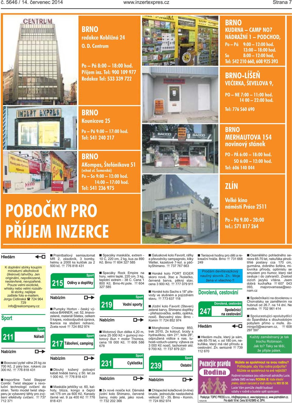 Tel: 541 236 975 PŘÍJEM INZERCE BRNO KUDRNA CAMP NO7 NÁDRAŽNÍ 1 PODCHOD, Po Pá 9:00 12:00 hod. 13:00 18:00 hod.