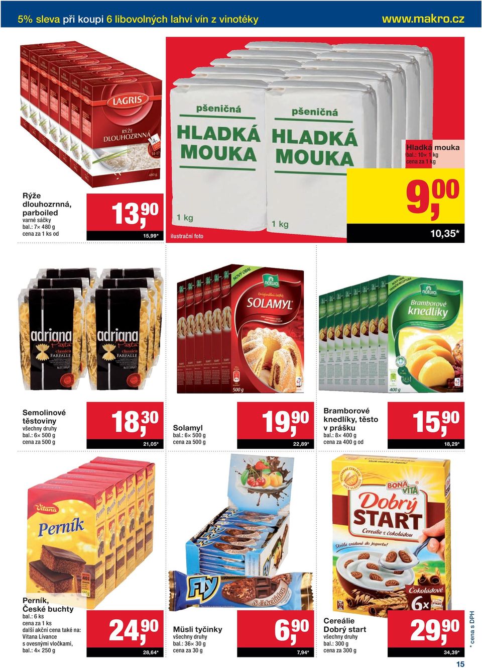 : 6 500 g cena za 500 g 19, 90 22,89 * Bramborové knedlíky, těsto v prášku bal.: 8 400 g cena za 400 g od 15, 90 18,29 * Perník, České buchty bal.