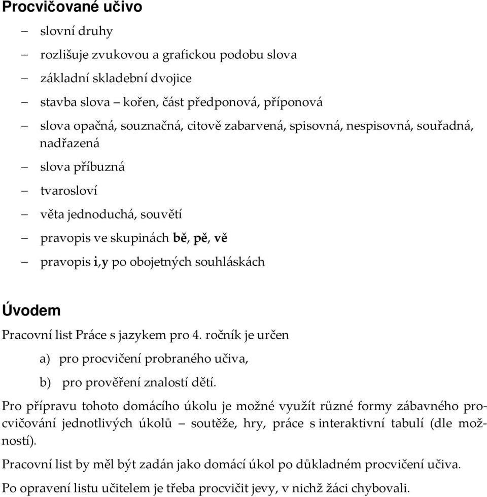 jazykem pro 4. ročník je určen a) pro procvičení probraného učiva, b) pro prověření znalostí dětí.