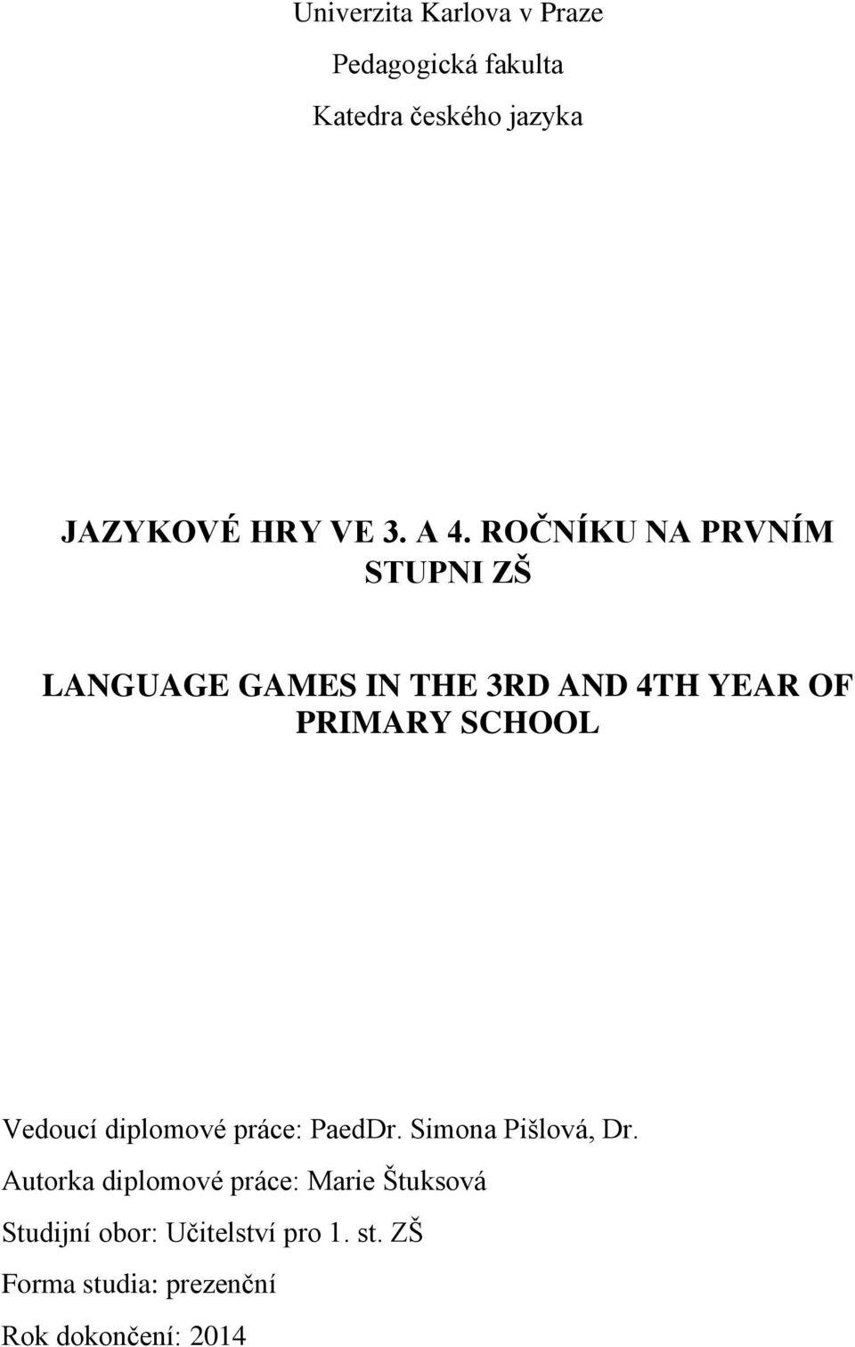 SCHOOL Vedoucí diplomové práce: PaedDr. Simona Pišlová, Dr.