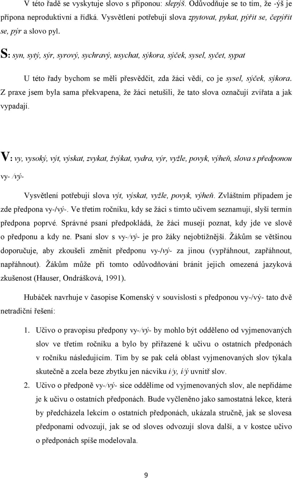 Z praxe jsem byla sama překvapena, že žáci netušili, že tato slova označují zvířata a jak vypadají.