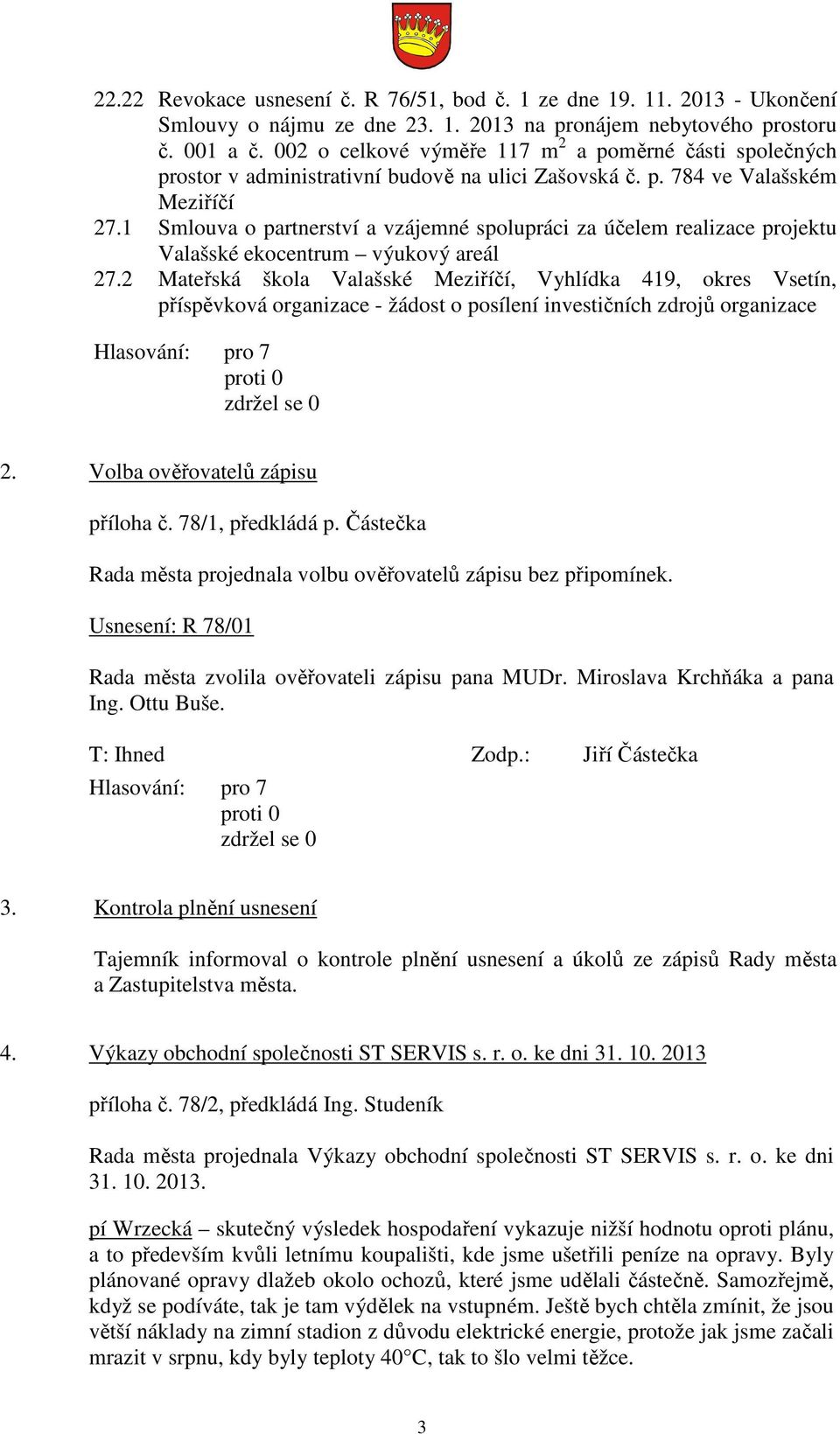 1 Smlouva o partnerství a vzájemné spolupráci za účelem realizace projektu Valašské ekocentrum výukový areál 27.