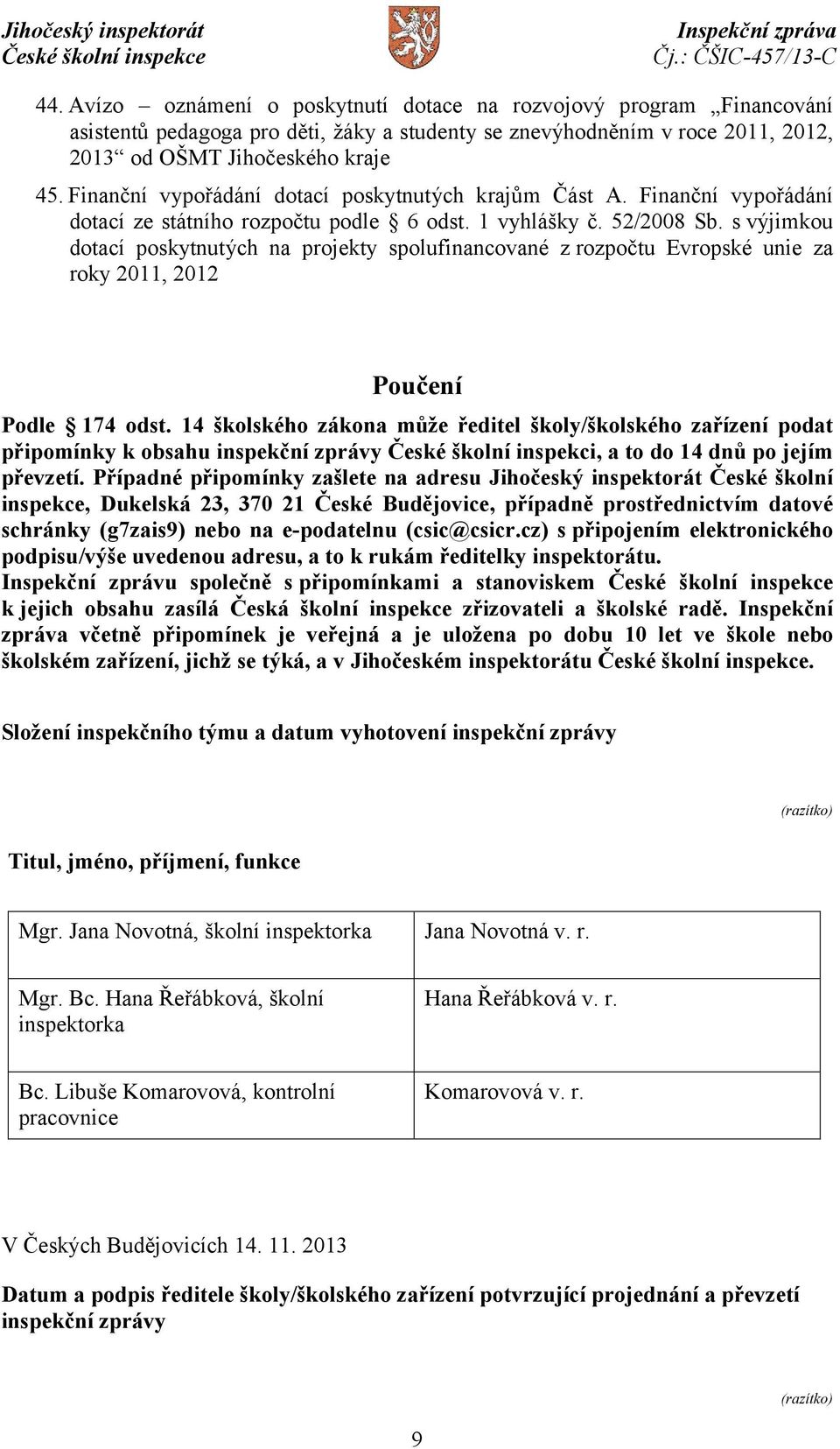 s výjimkou dotací poskytnutých na projekty spolufinancované z rozpočtu Evropské unie za roky 2011, 2012 Poučení Podle 174 odst.