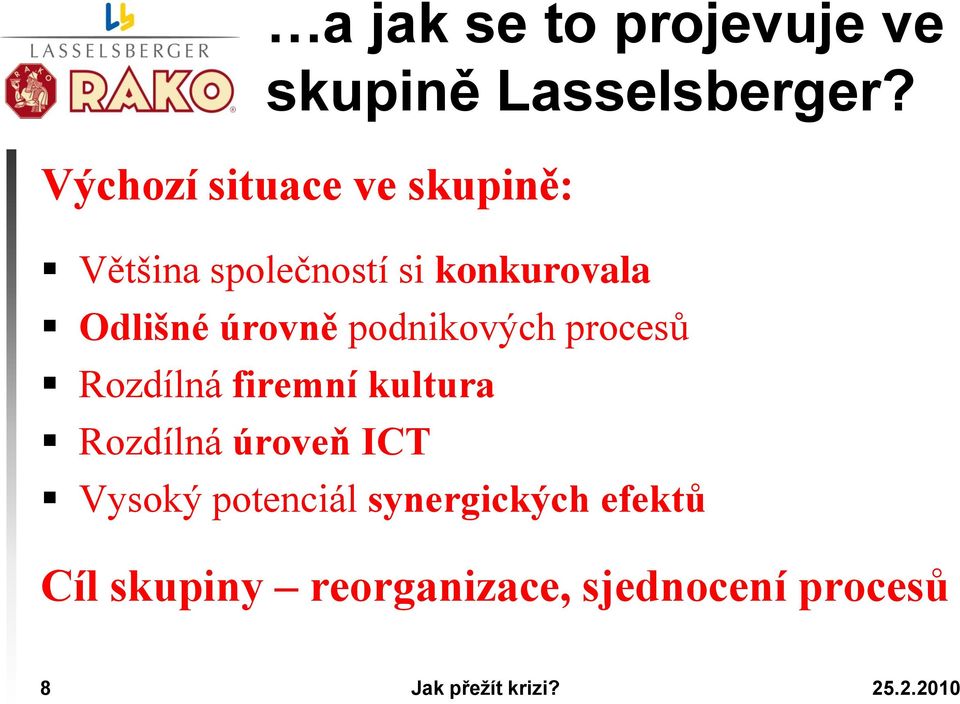 Odlišné úrovně podnikových procesů Rozdílná firemní kultura Rozdílná