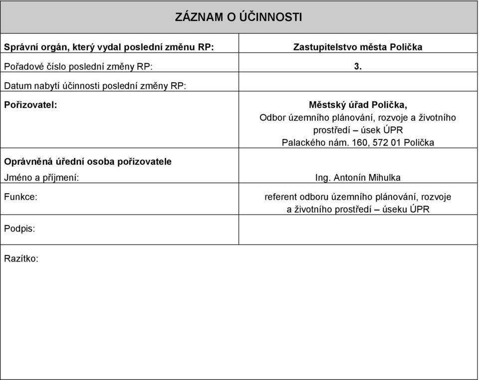 Datum nabytí účinnosti poslední změny RP: Pořizovatel: Oprávněná úřední osoba pořizovatele Jméno a příjmení: Funkce: