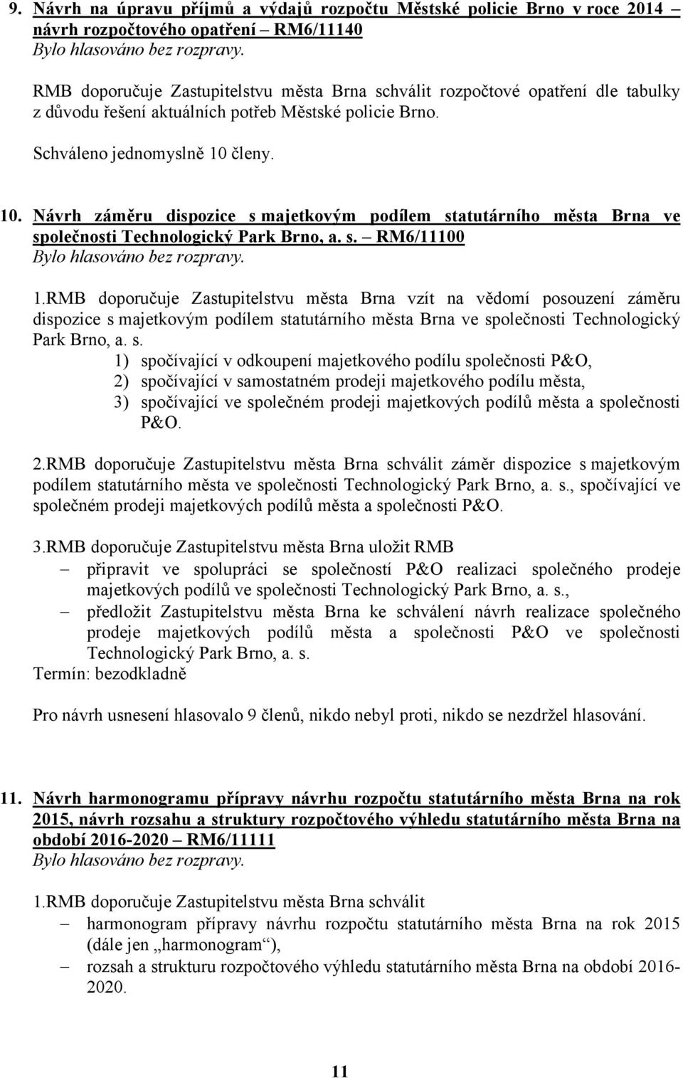 s. RM6/11100 1.RMB doporučuje Zastupitelstvu města Brna vzít na vědomí posouzení záměru dispozice s 