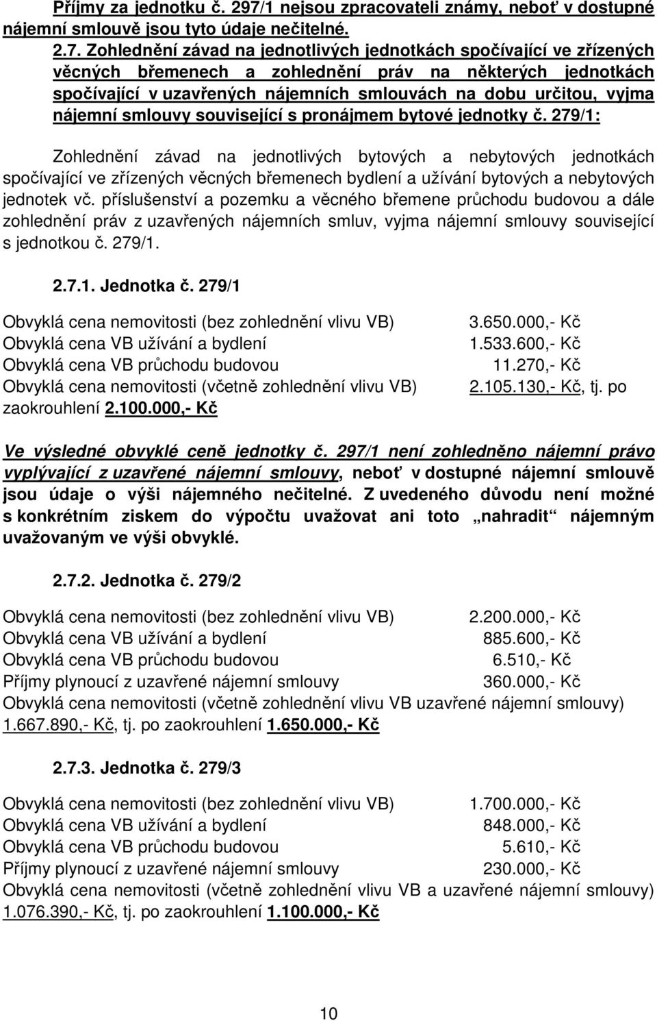 Zohlednění závad na jednotlivých jednotkách spočívající ve zřízených věcných břemenech a zohlednění práv na některých jednotkách spočívající v uzavřených nájemních smlouvách na dobu určitou, vyjma