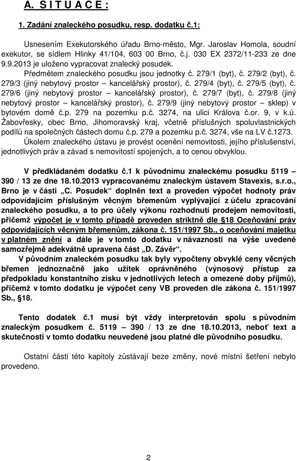 279/3 (jiný nebytový prostor kancelářský prostor), č. 279/4 (byt), č. 279/5 (byt), č. 279/6 (jiný nebytový prostor kancelářský prostor), č. 279/7 (byt), č.