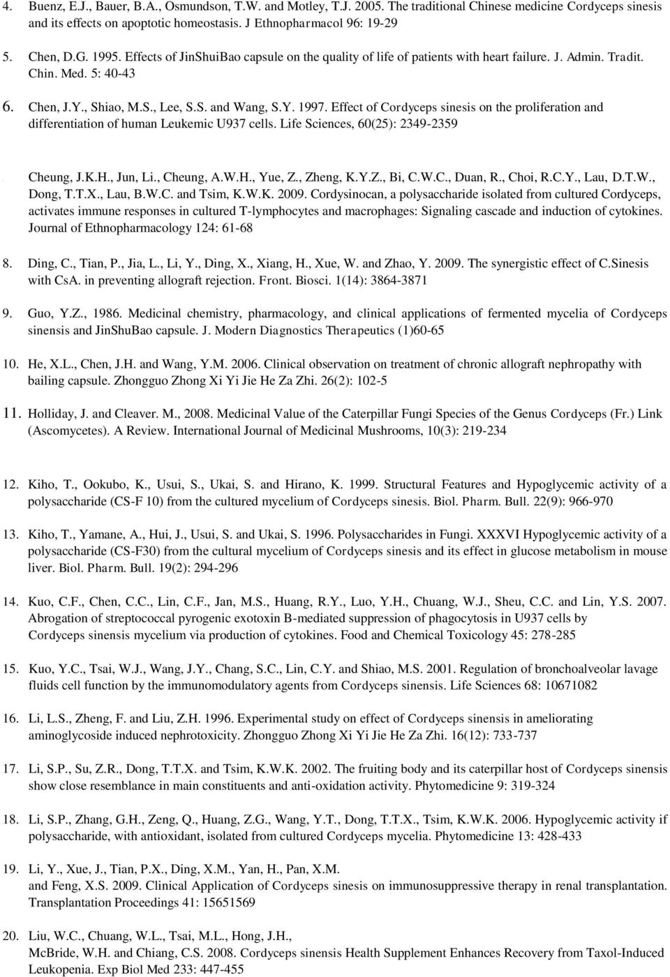 S. and Wang, S.Y. 1997. Effect of Cordyceps sinesis on the proliferation and differentiation of human Leukemic U937 cells. Life Sciences, 60(25): 2349-2359 J.K.H., Jun, Li., Cheung, A.W.H., Yue, Z.