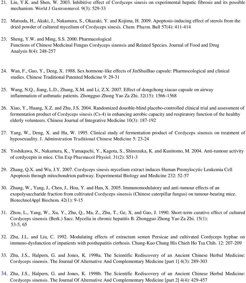 and Ming, S.S. 2000. Pharmacological Functions of Chinese Medicinal Fungus Cordyceps sinensis and Related Species. Journal of Food and Drug Analysis 8(4): 248-257 24. Wan, F., Guo, Y., Deng, X. 1988.