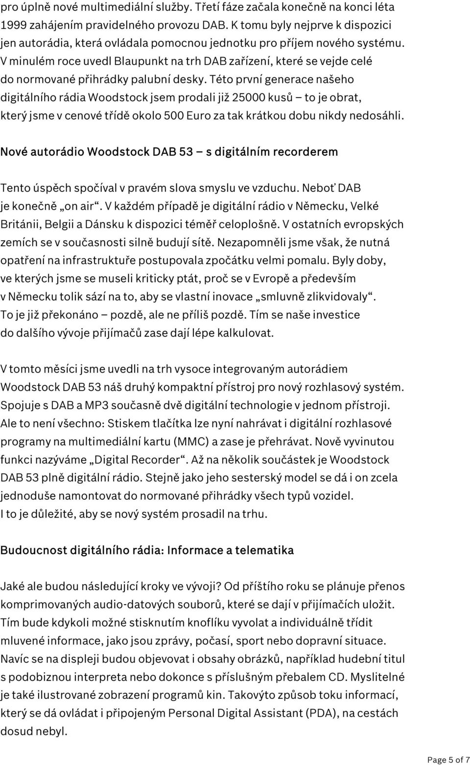 V minulém roce uvedl Blaupunkt na trh DAB zařízení, které se vejde celé do normované přihrádky palubní desky.