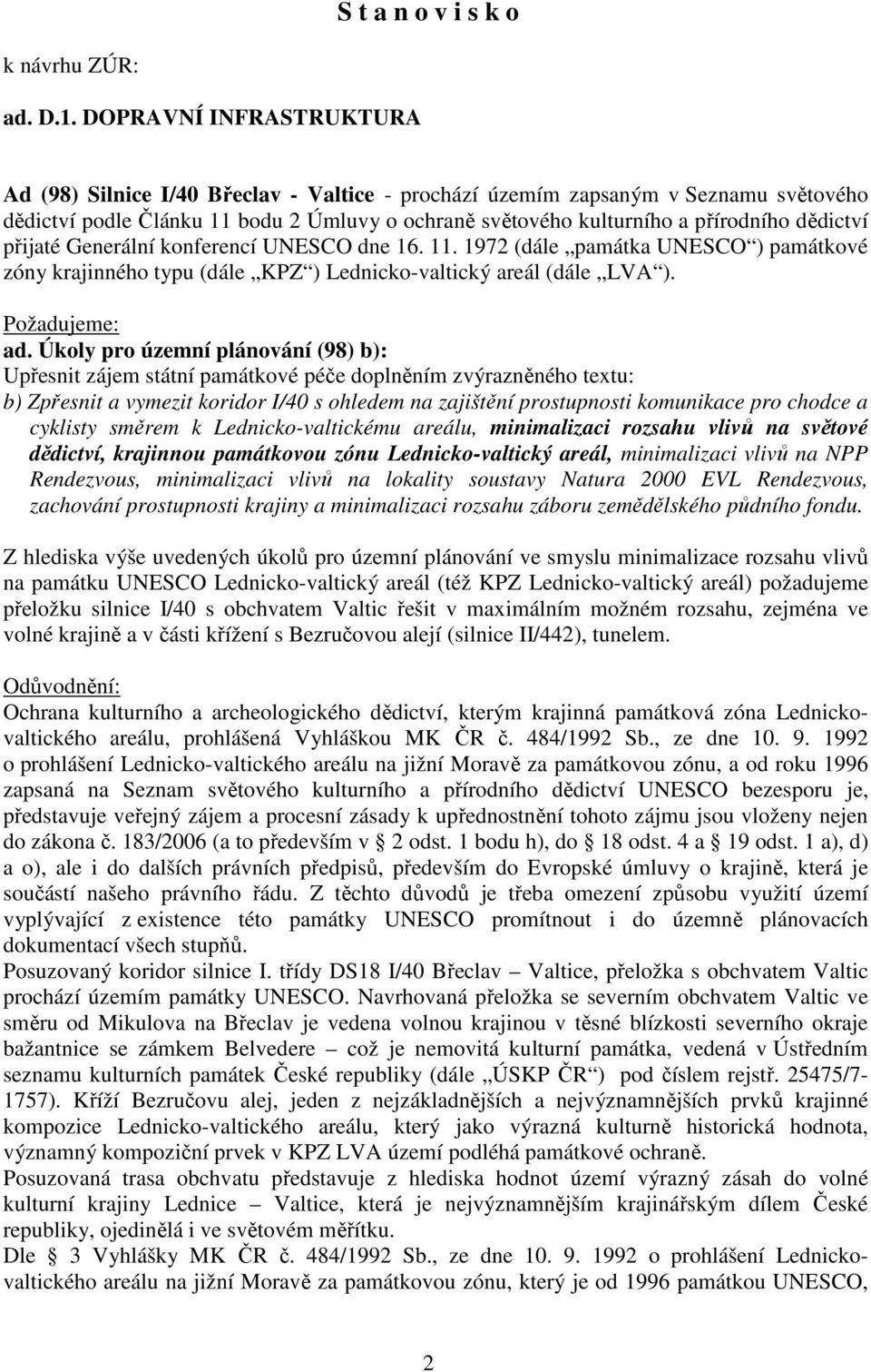 přijaté Generální konferencí UNESCO dne 16. 11. 1972 (dále památka UNESCO ) památkové zóny krajinného typu (dále KPZ ) Lednicko-valtický areál (dále LVA ). ad.