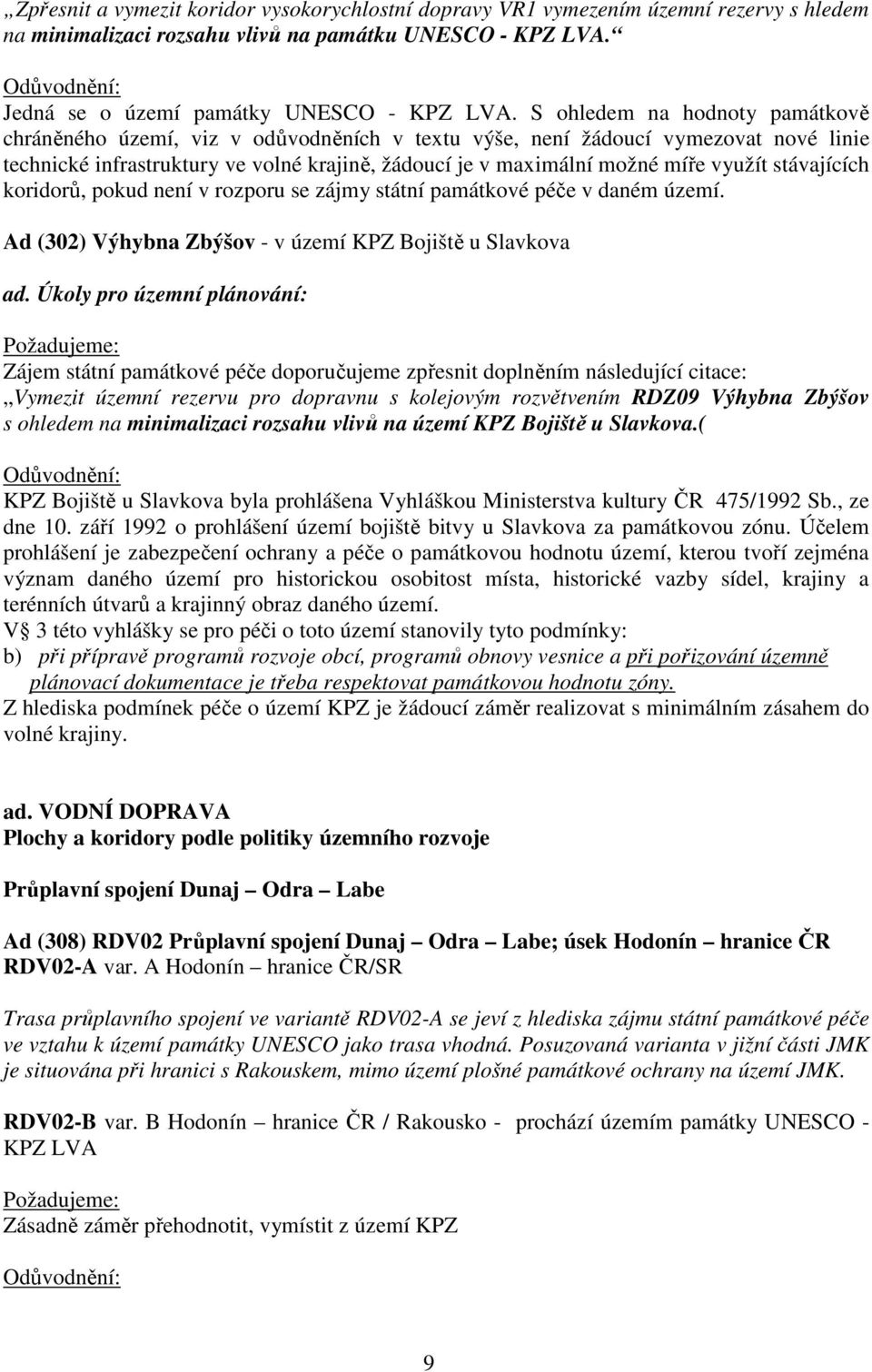 stávajících koridorů, pokud není v rozporu se zájmy státní památkové péče v daném území. Ad (302) Výhybna Zbýšov - v území KPZ Bojiště u Slavkova ad.