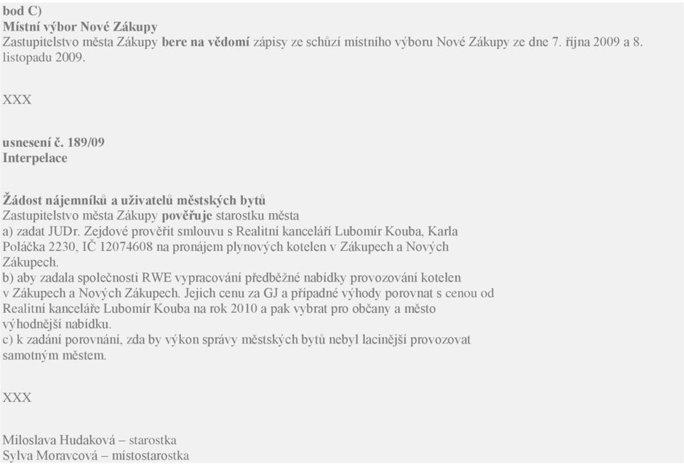 Zejdové prověřit smlouvu s Realitní kanceláří Lubomír Kouba, Karla Poláčka 2230, IČ 12074608 na pronájem plynových kotelen v Zákupech a Nových Zákupech.