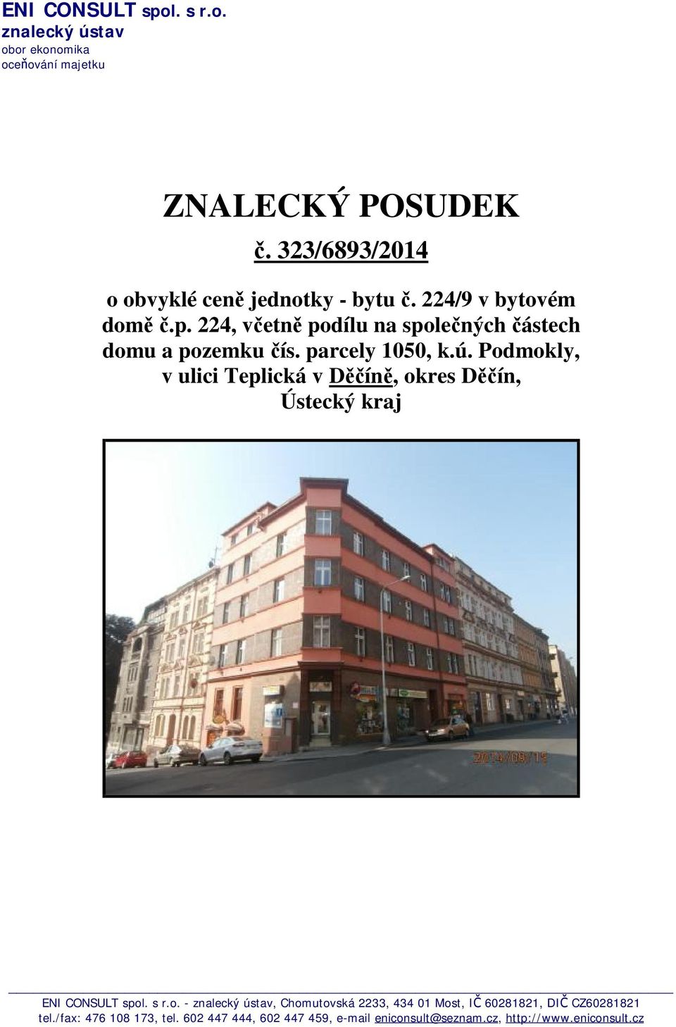 224, včetně podílu na společných částech domu a pozemku čís. parcely 1050, k.ú.