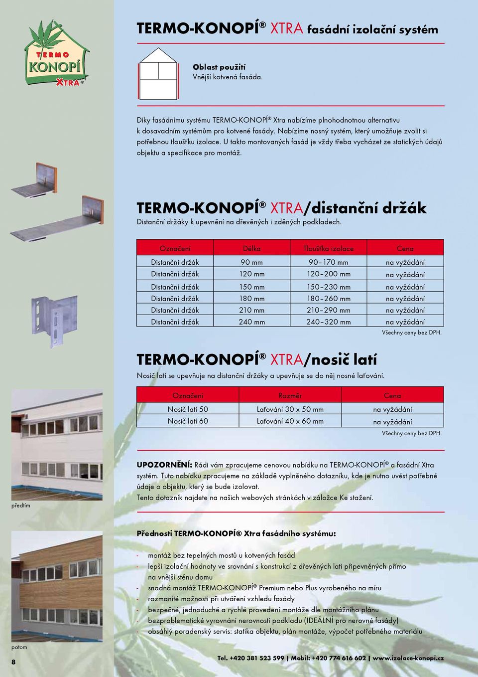 TERMO-KONOPÍ XTRA/distanèní držák Distanèní držáky k upevnìní na døevìných i zdìných podkladech.