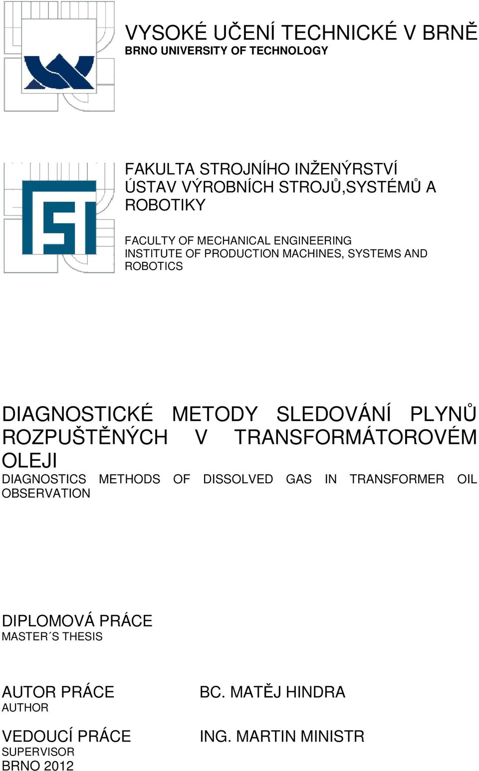 DIAGNOSTICKÉ METODY SLEDOVÁNÍ PLYNŮ ROZPUŠTĚNÝCH V TRANSFORMÁTOROVÉM OLEJI DIAGNOSTICS METHODS OF DISSOLVED GAS IN