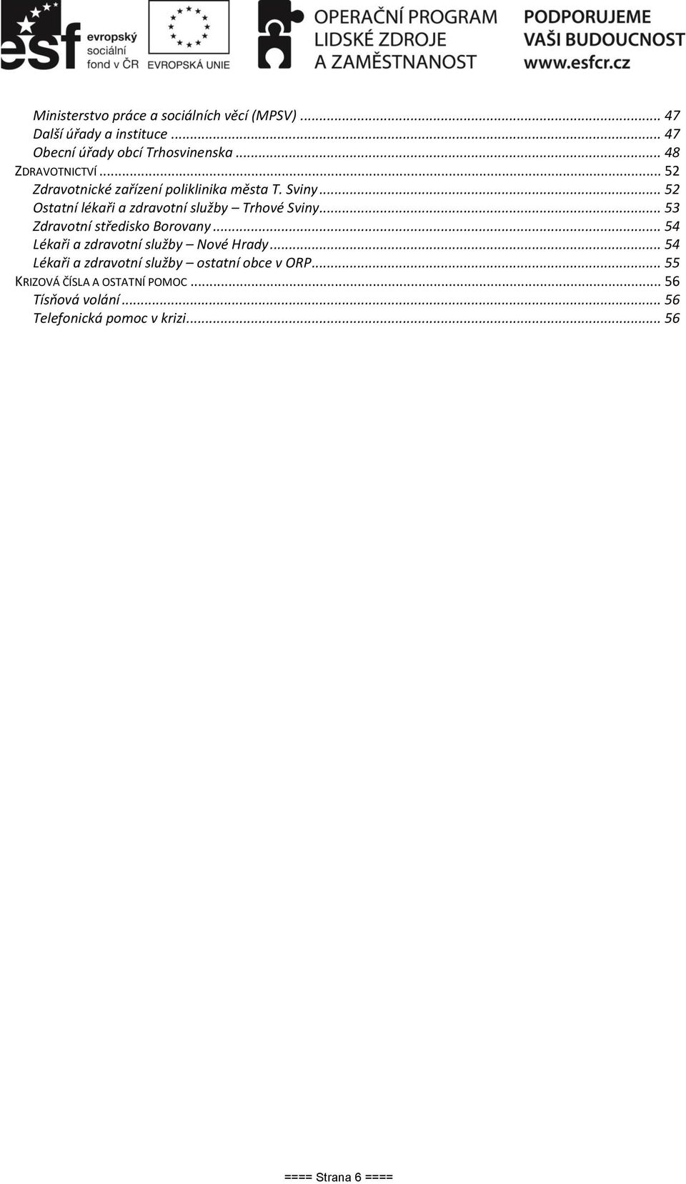 .. 52 Ostatní lékaři a zdravotní služby Trhové Sviny... 53 Zdravotní středisko Borovany.