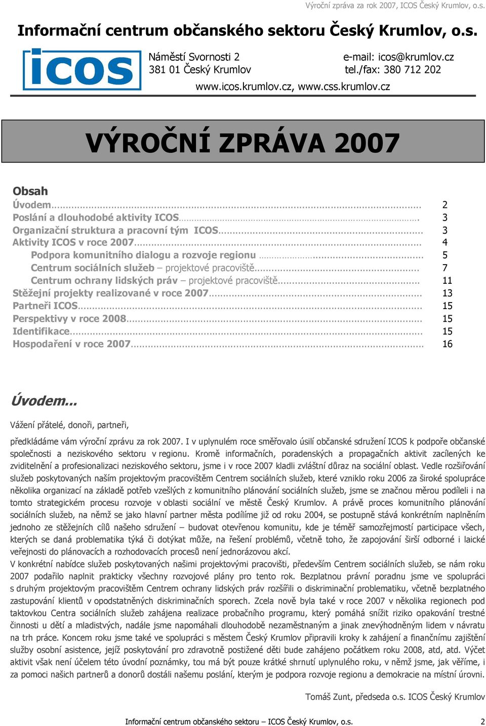 .. 5 Centrum sociálních služeb projektové pracoviště... 7 Centrum ochrany lidských práv projektové pracoviště... 11 Stěžejní projekty realizované v roce 2007... 13 Partneři ICOS.