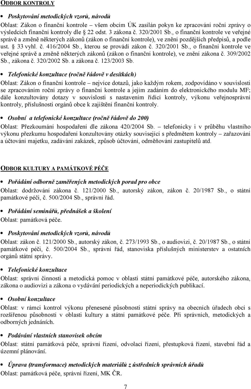 320/2001 Sb., o finanční kontrole ve veřejné správě a změně některých zákonů (zákon o finanční kontrole), ve znění zákona č. 309/2002 Sb., zákona č. 320/2002 Sb. a zákona č. 123/2003 Sb.