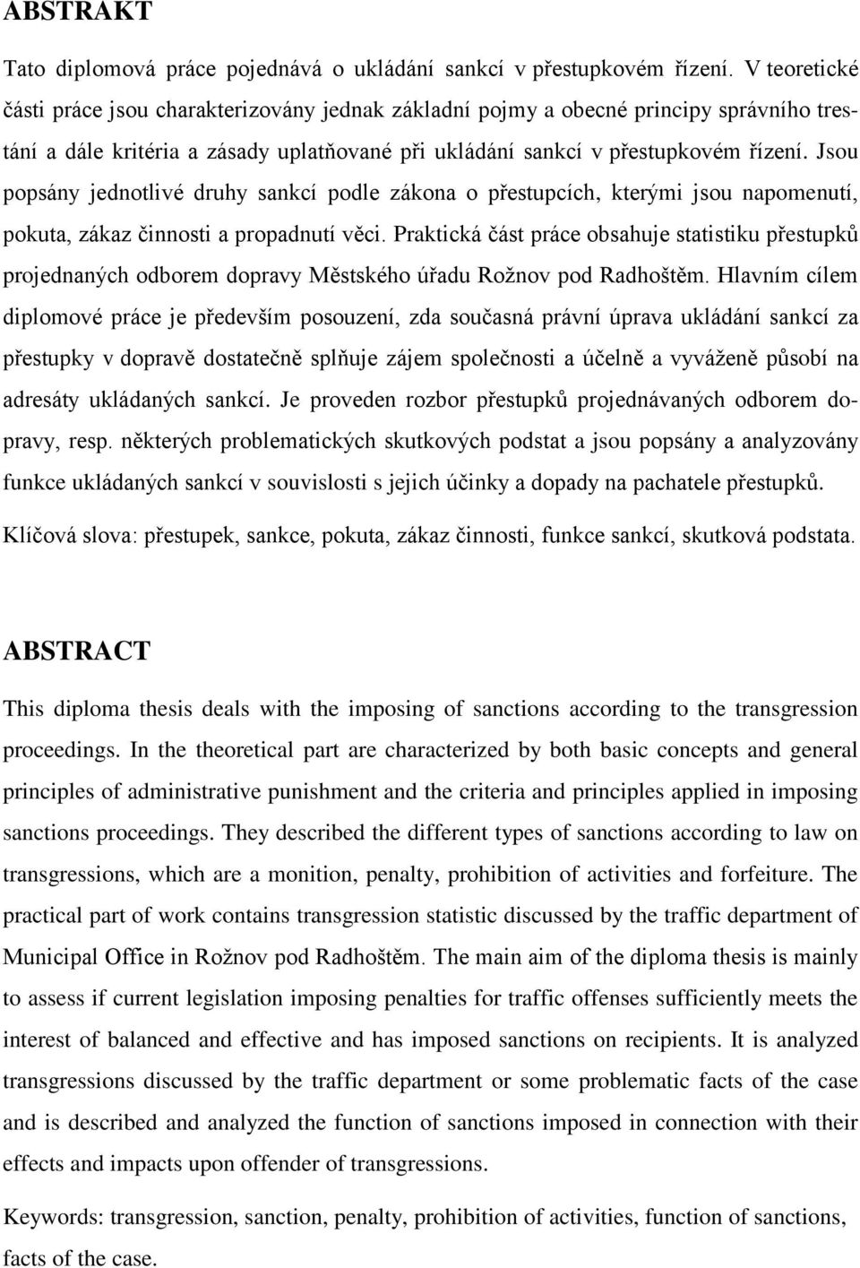 Jsou popsány jednotlivé druhy sankcí podle zákona o přestupcích, kterými jsou napomenutí, pokuta, zákaz činnosti a propadnutí věci.