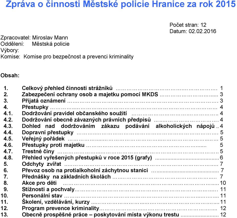 .. 4 4.3. Dohled nad dodržováním zákazu podávání alkoholických nápojů.. 4 4.4. Dopravní přestupky... 5 4.5. Veřejný pořádek....... 5 4.6. Přestupky proti majetku... 5 4.7. Trestné činy..... 5 4.8.