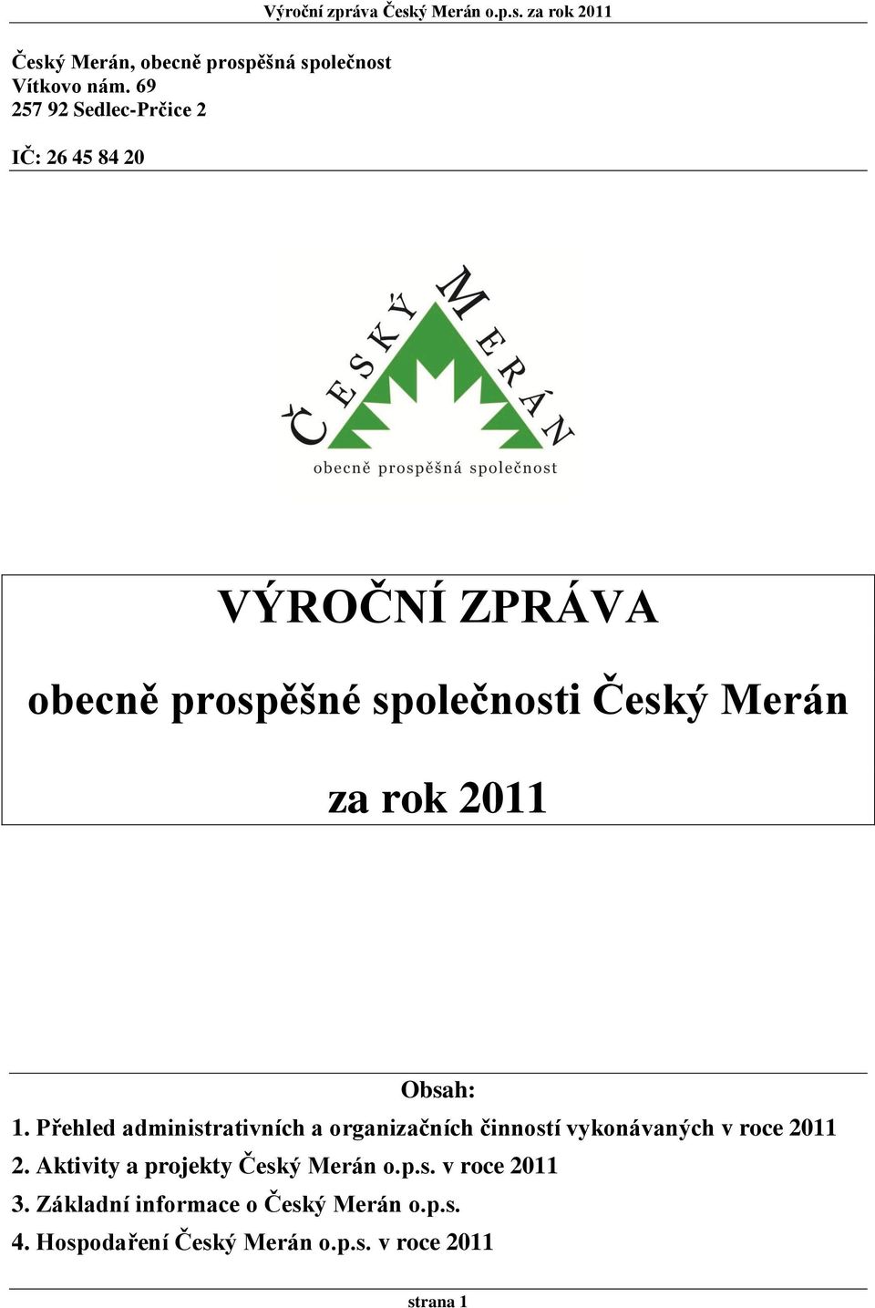 ý Merán o.p.s. za rok 2011 VÝROČNÍ ZPRÁVA obecně prospěšné společnosti Český Merán za rok 2011 Obsah: 1.