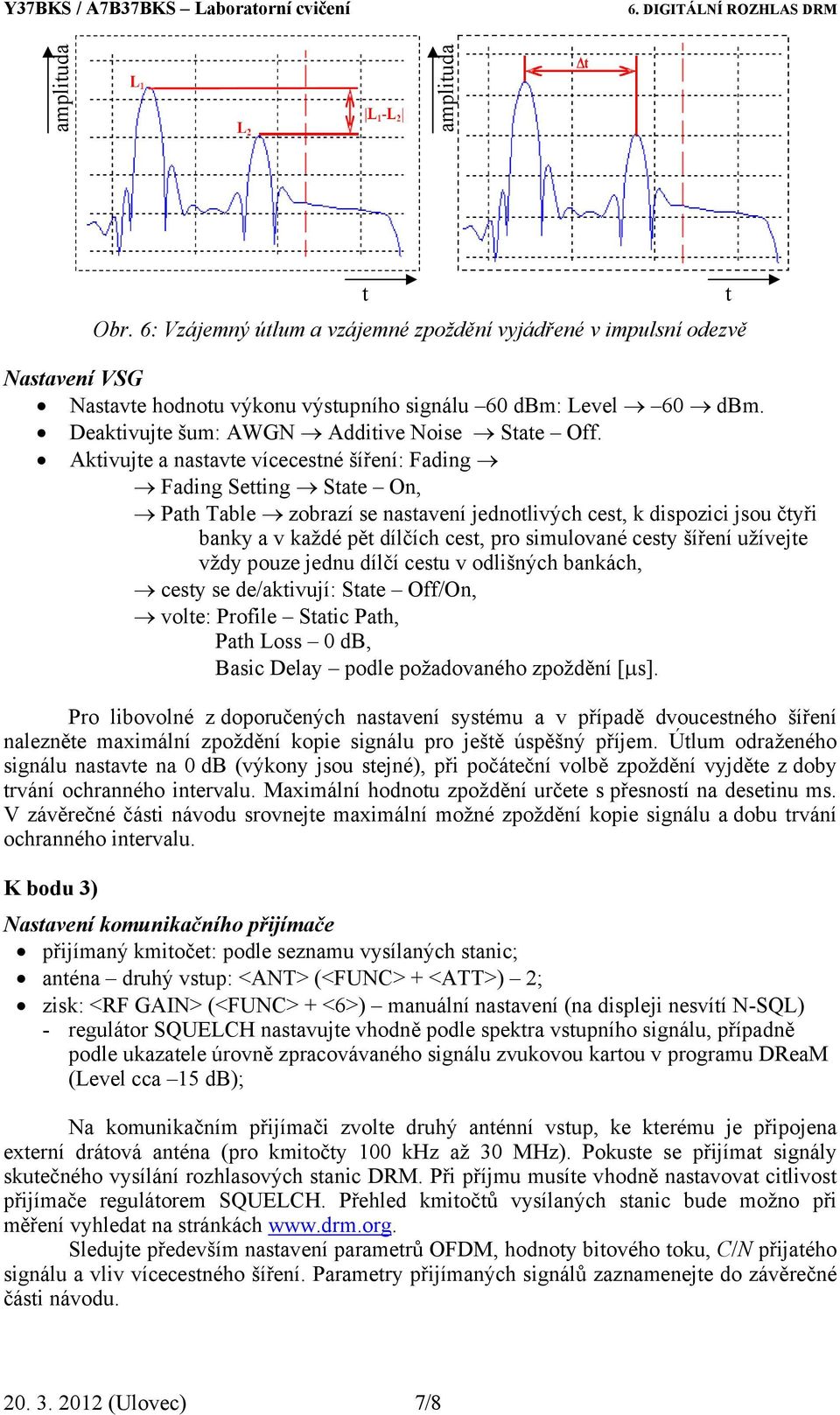 Aktivujte a nastavte vícecestné šíření: Fading Fading Setting State On, Path Table zobrazí se nastavení jednotlivých cest, k dispozici jsou čtyři banky a v každé pět dílčích cest, pro simulované