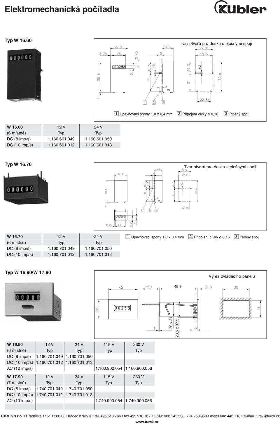 90/W 17.90 49,3 20 x 31 23,5 x 37,5 W 16.90 12 V 24 V 115 V 230 V DC (8 imp/s) 1.160.701.049 1.160.701.050 DC (10 imp/s) 1.160.701.012 1.160.701.013 AC (10 imp/s) 1.160.900.054 1.160.900.056 W 17.