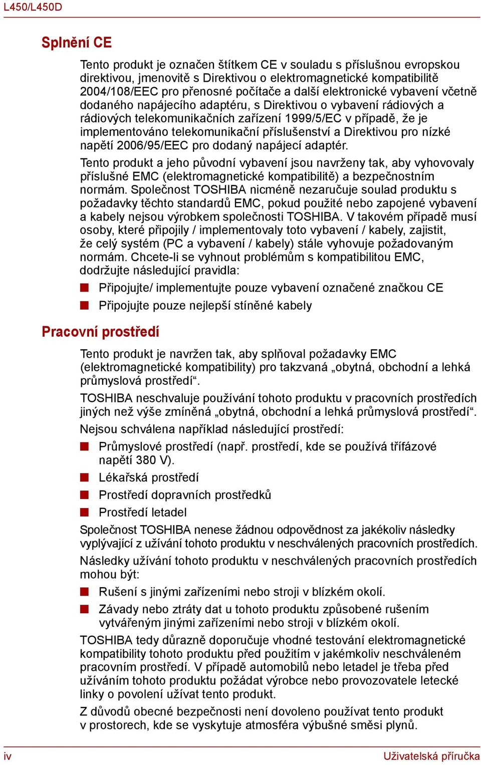 příslušenství a Direktivou pro nízké napětí 2006/95/EEC pro dodaný napájecí adaptér.