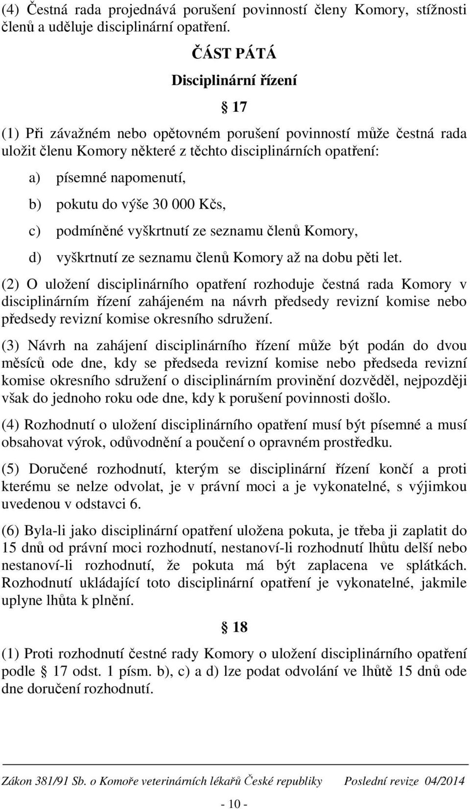 do výše 30 000 Kčs, c) podmíněné vyškrtnutí ze seznamu členů Komory, d) vyškrtnutí ze seznamu členů Komory až na dobu pěti let.