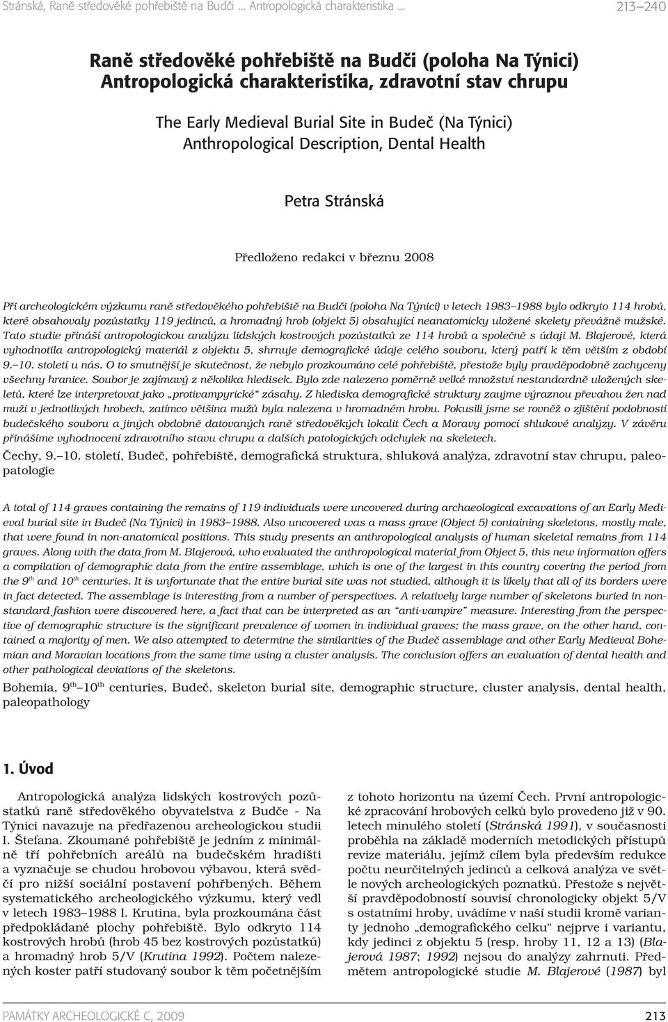 pozůstatky 119 jedinců, a hromadný hrob (objekt 5) obsahující neanatomicky uložené skelety převážně mužské.