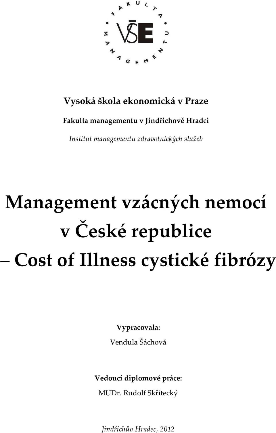 České republice Cost of Illness cystické fibrózy Vypracovala: Vendula