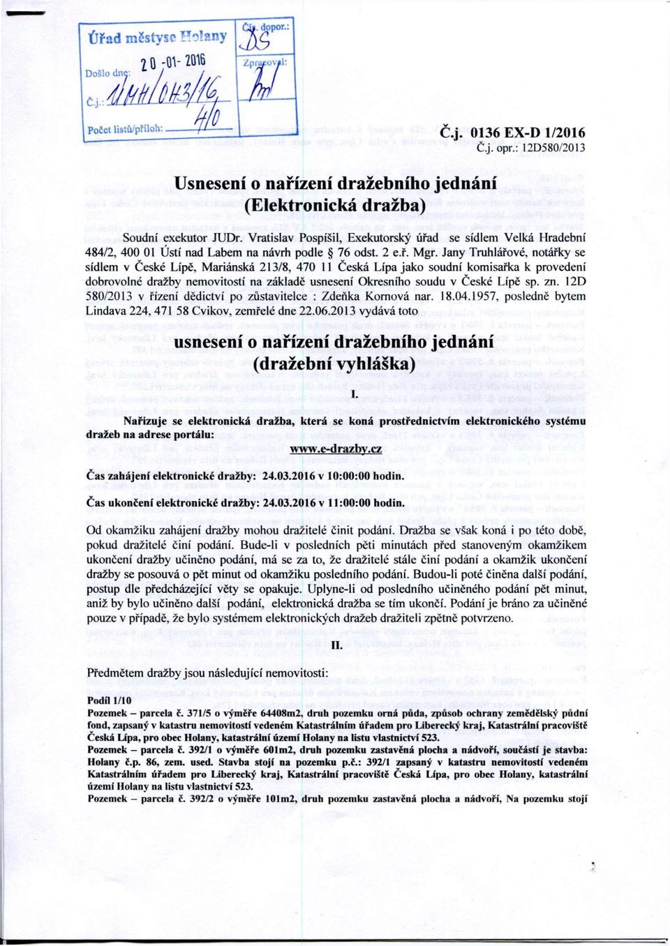 Jany Truhlářové, notářky se sídlem v České Lípě, Mariánská 213/8, 470 11 Česká Lípa jako soudní komisařka k provedení dobrovolné dražby nemovitostí na základě usnesení Okresního soudu v České Lípě sp.