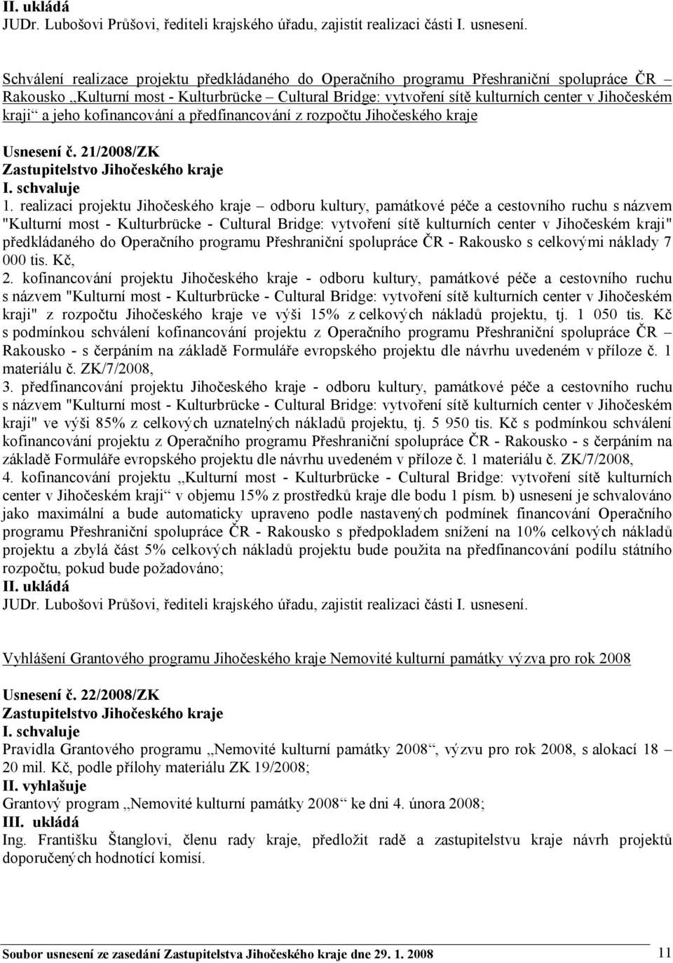 a jeho kofinancování a předfinancování z rozpočtu Jihočeského kraje Usnesení č. 21/2008/ZK 1.