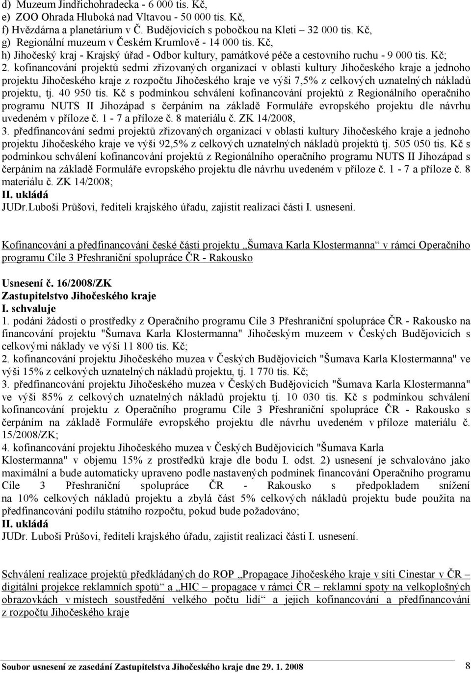 kofinancování projektů sedmi zřizovaných organizací v oblasti kultury Jihočeského kraje a jednoho projektu Jihočeského kraje z rozpočtu Jihočeského kraje ve výši 7,5% z celkových uznatelných nákladů