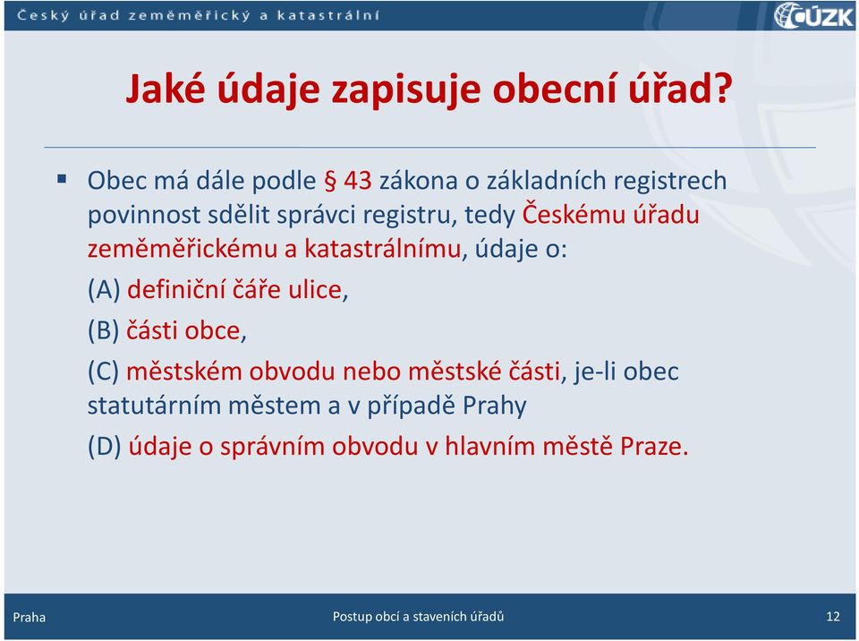 Českému úřadu zeměměřickému a katastrálnímu, údaje o: (A) definiční čáře ulice, (B) části obce,