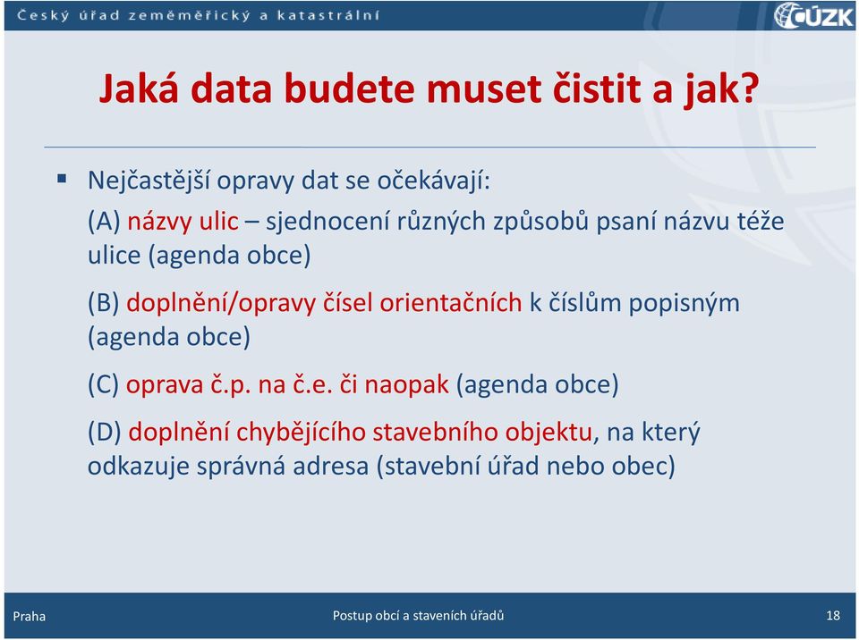 (agenda obce) (B) doplnění/opravy čísel orientačníchk číslům popisným (agenda obce) (C) oprava č.p. na č.