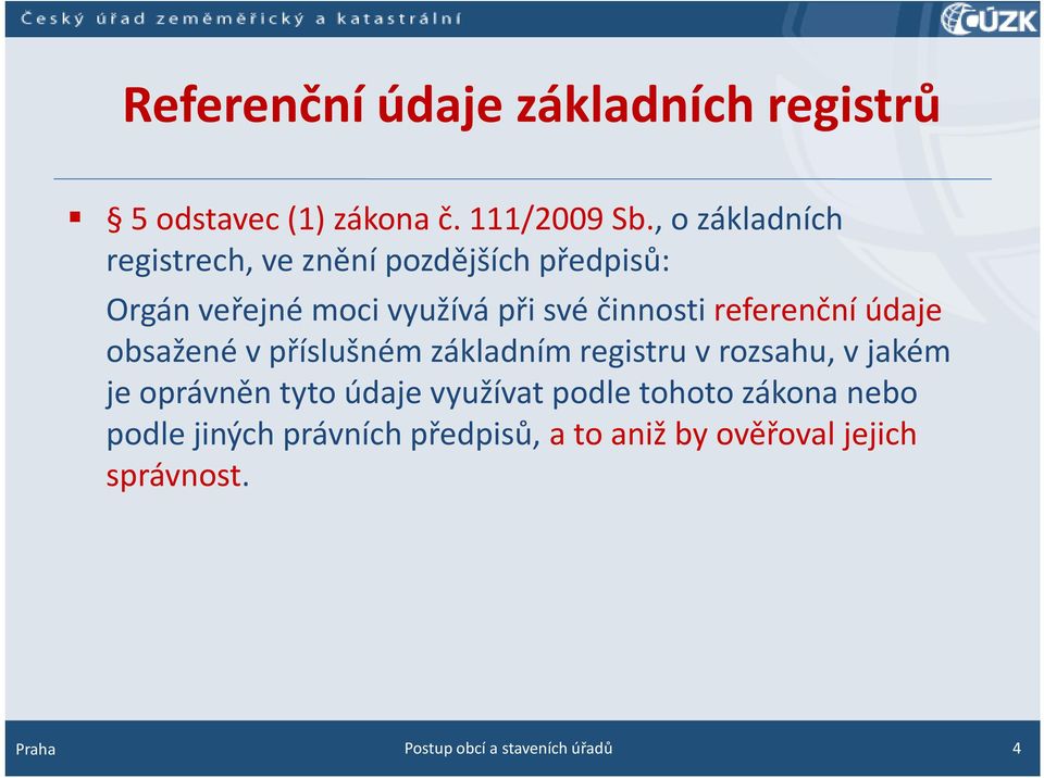 referenční údaje obsažené v příslušném základním registru v rozsahu, v jakém je oprávněn tyto údaje