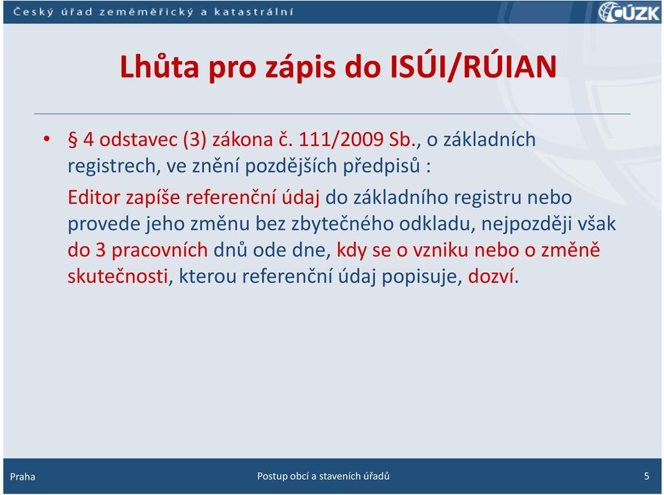 základního registru nebo provede jeho změnu bez zbytečného odkladu, nejpozději však do 3